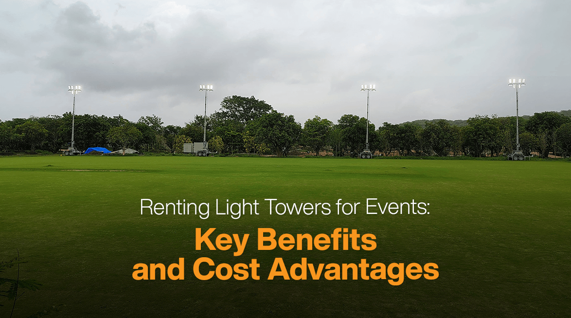 Renting Light Towers for Events: Key Benefits and Cost Advantages